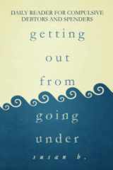 9781481814164-1481814168-Getting Out from Going Under: Daily Reader for Compulsive Debtors and Spenders (4"x6" edition)