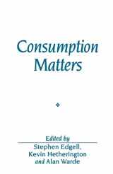9780631203506-0631203508-Consumption Matters: The Production and Experience of Consumption (Sociological Review Monographs)