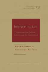 9781634599122-1634599128-Interpreting Law: A Primer on How to Read Statutes and the Constitution (University Treatise Series)