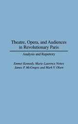 9780313289606-0313289603-Theatre, Opera, and Audiences in Revolutionary Paris: Analysis and Repertory (Contributions in Drama and Theatre Studies)