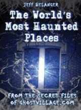 9781564147646-1564147649-The World's Most Haunted Places: From The Secret Files Of Ghostvillage.com