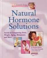 9781579543501-1579543502-Natural Hormone Solutions: Secrets to Conquering Stress, Weight, Aging, Menopause, and More (Women's Edge Health Enhancement Guide)