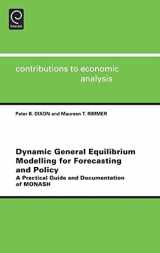 9780444512604-0444512608-Dynamic General Equilibrium Modelling for Forecasting and Policy: A Practical Guide and Documentation of MONASH (Contributions to Economic Analysis, 256)