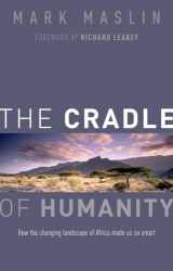 9780198704522-0198704526-The Cradle of Humanity: How the Changing Landscape of Africa Made Us So Smart