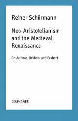 9783035801484-3035801487-Neo-Aristotelianism and the Medieval Renaissance: On Aquinas, Ockham, and Eckhart (Reiner Schürmann Selected Writings and Lecture Notes)