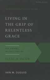 9781629951836-1629951838-Living in the Grip of Relentless Grace: The Gospel in the Lives of Isaac & Jacob (Gospel According to the Old Testament)