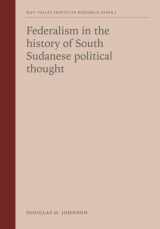9781907431333-1907431330-Federalism in the history of South Sudanese political thought (Research Papers)