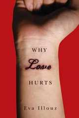 9780745671079-0745671071-Why Love Hurts: A Sociological Explanation