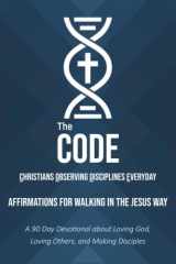 9780982272756-0982272758-The C.O.D.E.: Affirmations for Walking in the Jesus Way