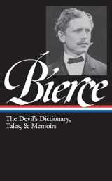 9781598531022-1598531026-Ambrose Bierce: The Devil's Dictionary, Tales, & Memoirs (LOA #219): In the Midst of Life (Tales of Soldiers and Civilians) / Can Such Things Be? / ... / selected stories (Library of America)