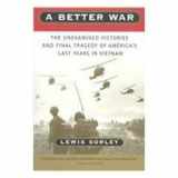 9780756761714-0756761719-Better War: The Unexamined Victories and Final Tragedy of America's Last Years in Vietnam