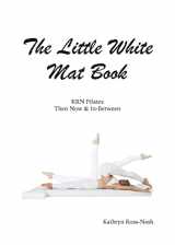 9781951007003-195100700X-The Little White Mat Book KRN Pilates Then, Now and In-Between