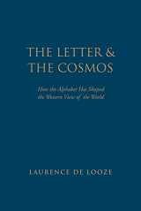 9781442650602-1442650605-The Letter and the Cosmos: How the Alphabet Has Shaped the Western View of the World