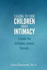 9781494245474-1494245477-Talking to Your Children About Intimacy: A Guide for Orthodox Jewish Parents