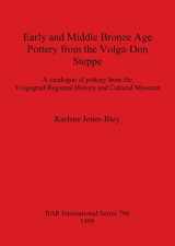 9781841710129-1841710121-Early and Middle Bronze Age Pottery from the Volga-Don Steppe (BAR International)