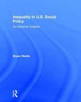 9781138847583-1138847585-Inequality in U.S. Social Policy: An Historical Analysis