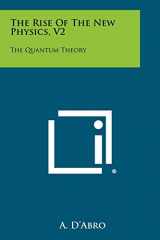 9781258432843-1258432846-The Rise of the New Physics, V2: The Quantum Theory