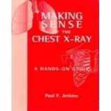 9780340885574-0340885572-Making Sense of the Chest X-Ray Ise a Hands-on Guide