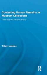 9780415879606-0415879604-Contesting Human Remains in Museum Collections: The Crisis of Cultural Authority (Routledge Research in Museum Studies)