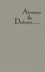 9780253313935-0253313937-Abortion and Dialogue: Pro-Choice, Pro-Life, and American Law