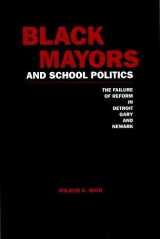9780815323402-0815323409-Black Mayors and School Politics: The Failure of Reform in Detroit, Gary, and Newark (Garland Reference Library of Social Science)