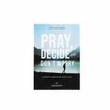 9781945179785-1945179783-Pray, Decide, and Don't Worry: Five Steps to Discerning God's Will