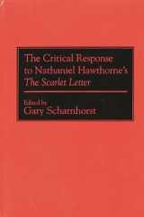 9780313275999-0313275998-The Critical Response to Nathaniel Hawthorne's The Scarlet Letter: (Critical Responses in Arts and Letters)