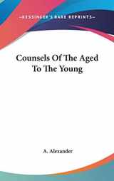 9780548135181-0548135185-Counsels Of The Aged To The Young