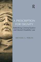 9781138272545-113827254X-A Prescription for Dignity: Rethinking Criminal Justice and Mental Disability Law