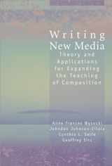 9780874215755-0874215757-Writing New Media: Theory and Applications for Expanding the Teaching of Composition