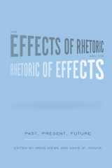 9781611174557-1611174554-The Effects of Rhetoric and the Rhetoric of Effects: Past, Present, Future (Studies in Rhetoric/Communication)