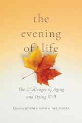 9780268108014-0268108013-The Evening of Life: The Challenges of Aging and Dying Well