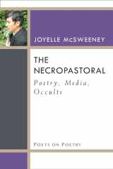 9780472072415-0472072412-The Necropastoral: Poetry, Media, Occults (Poets On Poetry)