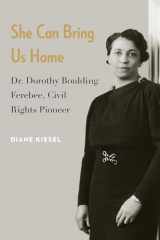 9781612345055-1612345050-She Can Bring Us Home: Dr. Dorothy Boulding Ferebee, Civil Rights Pioneer