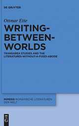 9783110461091-3110461099-Writing-between-Worlds: TransArea Studies and the Literatures-without-a-fixed-Abode (Mimesis, 64)