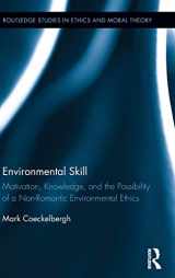 9781138885578-1138885576-Environmental Skill: Motivation, Knowledge, and the Possibility of a Non-Romantic Environmental Ethics (Routledge Studies in Ethics and Moral Theory)