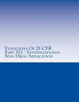 9781514626634-1514626632-Violations Of 21 CFR Part 312 - Investigational New Drug Application: Warning Letters Issued by U.S. Food and Drug Administration (FDA Warning Letters Analysis)