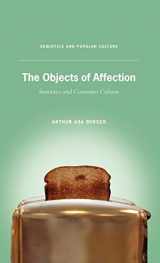 9780230103726-0230103723-The Objects of Affection: Semiotics and Consumer Culture (Semiotics and Popular Culture)