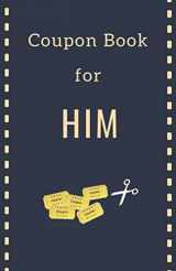 9781711292533-1711292532-Coupon Book For Him: DIY Blank Coupon Book for Men | Customizable IOU Vouchers for Anniversary, Christmas, Birthday, Valentine's Day or any other Occasion