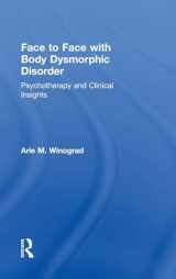 9781138890732-1138890731-Face to Face with Body Dysmorphic Disorder: Psychotherapy and Clinical Insights
