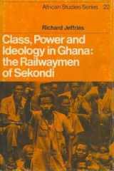 9780521218061-0521218063-Class, Power and Ideology in Ghana: The Railwaymen of Sekondi (African Studies, Series Number 22)