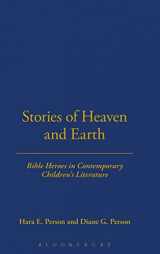 9780826414687-0826414680-Stories of Heaven and Earth: Bible Heroes in Contemporary Children's Literature (Bible and Literature)