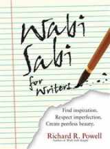 9781593375966-1593375964-Wabi Sabi For Writers: Find Inspiration. Respect Imperfection. Create Peerless Beauty.