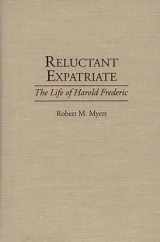 9780313292569-0313292566-Reluctant Expatriate: The Life of Harold Frederic (Contributions to the Study of World Literature)