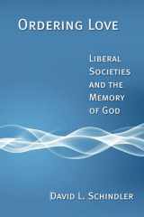 9780802864307-0802864309-Ordering Love: Liberal Societies and the Memory of God