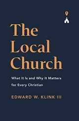 9781433571367-1433571366-The Local Church: What It Is and Why It Matters for Every Christian
