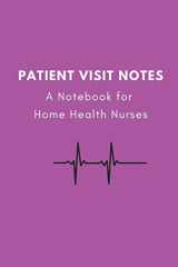 9781796738353-1796738352-Patient Visit Notes: A Notebook for Home Health Nurses