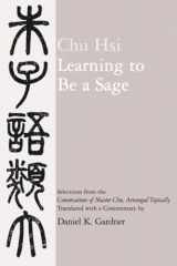 9780520065253-0520065255-Learning to Be A Sage: Selections from the Conversations of Master Chu, Arranged Topically