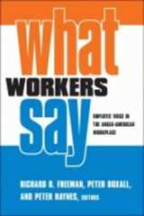 9780801444456-0801444454-What Workers Say: Employee Voice in the Anglo-American Workplace