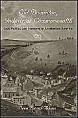 9780801879685-080187968X-Old Dominion, Industrial Commonwealth: Coal, Politics, and Economy in Antebellum America (Studies in Early American Economy and Society from the Library Company of Philadelphia)